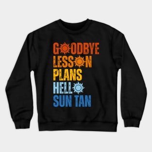 Goodbye Lesson Plans Hello Sun Tan Crewneck Sweatshirt